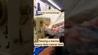 sewing a heavy-duty marine canvas tent #sewing #customize #upholstery #shortvideo