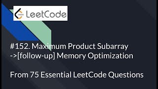 [Essential LeetCode Questions] #152 Maximum Product Subarray + Memory Optimization| Python