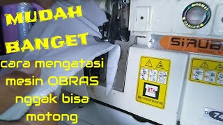 Cara mengatasi mesin OBRAS nggak motong,mudah banget