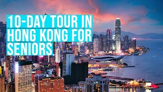 10-Day Tour in Hong Kong for Seniors