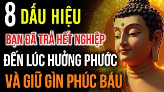 8 Dấu Hiệu : Bạn Đã Trả Hết Nghiệp - Đến Lúc Hưởng Phước Và Giữ Gìn Phúc Báu Cho Cả Kiếp Người