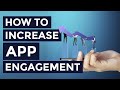 App Engagement: 5 Surefire Ways to Increase Your Retention