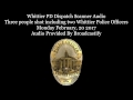 Whittier Police Dispatch Scanner Audio two Whittier Police Officers shot one officer killed