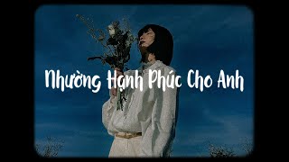 Nhường Hạnh Phúc Cho Anh - Ngọc KayLa x Bell「Lofi Ver」/ Em không thể nào lặng thinh vờ như...