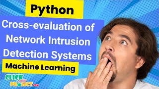 Python Machine Learning Project - Cross-evaluation of Network Intrusion Detection - ClickMyProject
