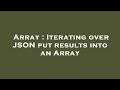 Array : Iterating over JSON put results into an Array