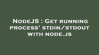 NodeJS : Get running process' stdin/stdout with node.js