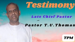 TPM Chief Pastor T.U.Thomas Testimony|Testimony Of Late Pastor T.U.Thomas |TPM Testimonies