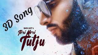 Teri Meri Tutju (3D Audio) Shivjot | Latest Punjabi Song 2018