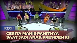 ROSI | Cerita Manis Pahitnya Saat Jadi Anak Presiden RI