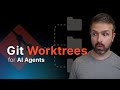 Git Worktrees for AI Agents. Why you should care!