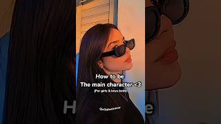 😎🤏🏻How to be The main character (for girls and boys both)   #shots
