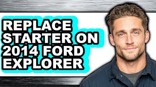 How to Replace Starter on 2014 Ford Explorer (UPDATED)