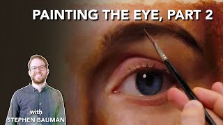 Painting The Eye, Part 2, With Stephen Bauman