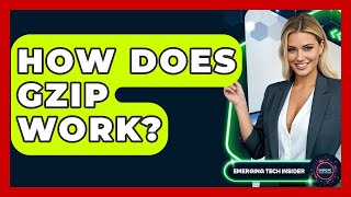 How Does Gzip Work? - Emerging Tech Insider