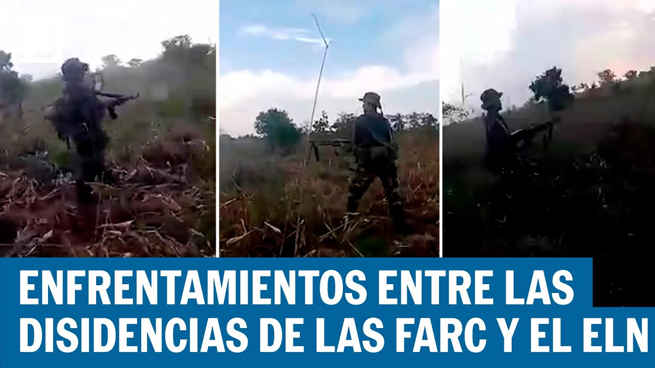 COLOMBIA | Combate Entre Las Disidencias De Las FARC Y El ELN Deja Al ...