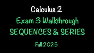 Calculus 2 Exam 3 Walkthrough Fall 2025: Sequences & Series Review (Fast Breakdown)