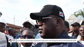 Le Président Félix Tshisekedi inspecte les travaux de la route Tshikapa-Kamako