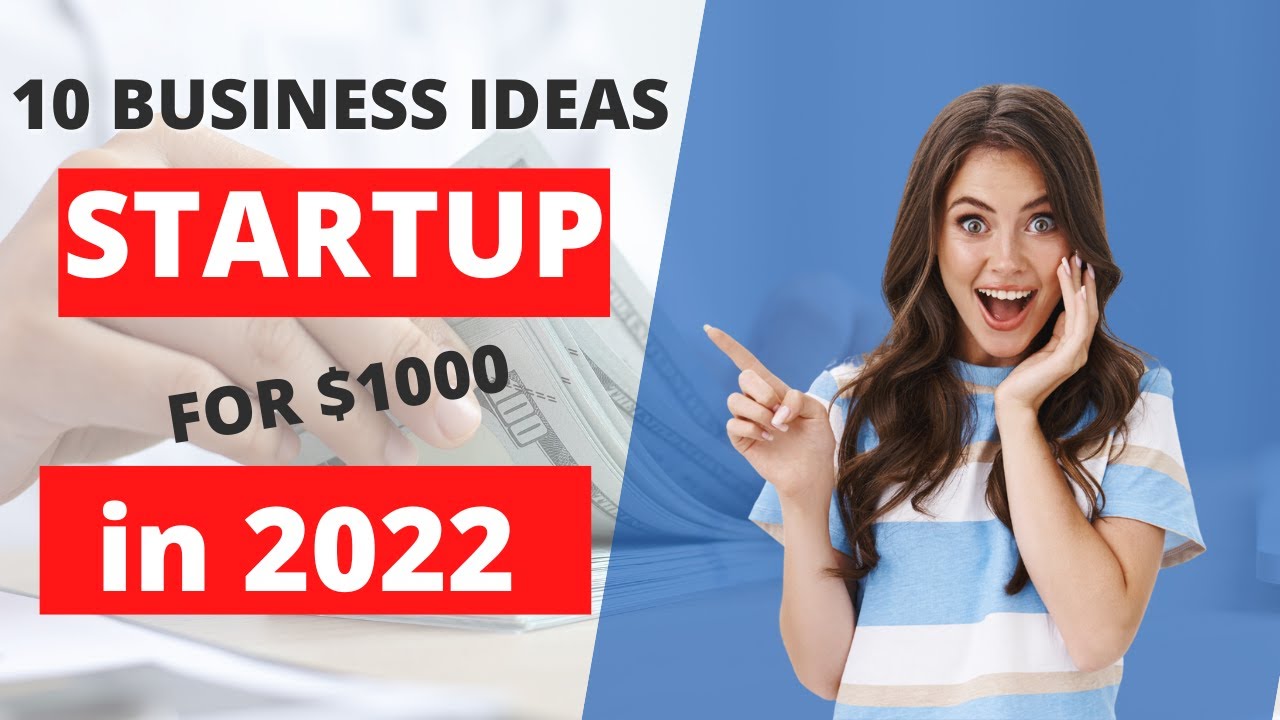 10 Business Ideas To START In 2022 (for Less Than $1000) - YouTube