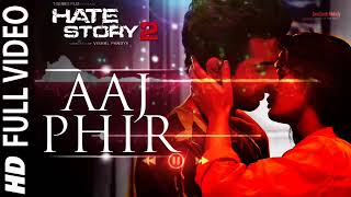 Aaj Phir - { Slowed + Reverb } Arijit Singh, Samria Koppikar | Hate Story 2 |