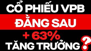 PHÂN TÍCH CỔ PHIẾU VPB ( VPBANK) ĐẰNG SAU 63% TĂNG TRƯỞNG ?? | ĐẦU TƯ CHỨNG KHOÁN