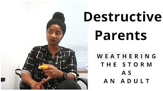Destructive Parents: Weathering The Storm As An Adult