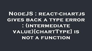 NodeJS : react-chartjs gives back a type error : (intermediate value)[chartType] is not a function