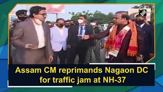 Watch: Assam CM reprimands Nagaon DC for traffic jam at NH-37