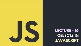 Lecture 16 - Objects In JavaScript | Core JavaScript Tutorial