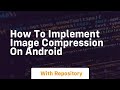how to implement image compression on android