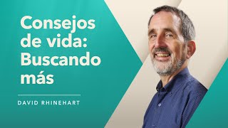 David Rhinehart - Consejos de vida: Buscando más | Reunión Dominical | 09 Julio 2023