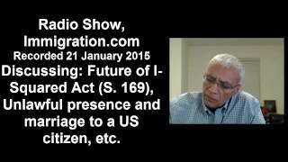 Radio Show, 2015, Jan 21, Future of I-Squared Act (S. 169), Unlawful presence and marriage etc.