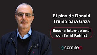 El plan de Donald Trump para Gaza | Escena Internacional con Farid Kahhat