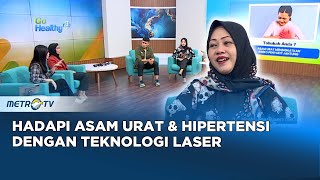 GO Healthy - Waspadai Kesehatan Karena Asam Urat \u0026 Hipertensi