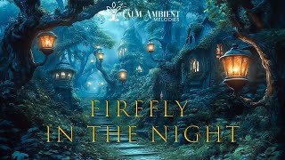 Firefly In The Night - Deep Meditation And Healing Soundscape - Tranquil Ambient Melodies