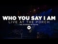 The Porch Worship | Who You Say I Am - Shane & Shane