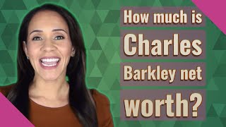 How Much Is Charles Barkley Net Worth