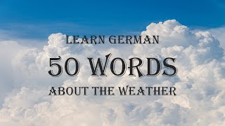 [Deutsch Lernen] 50 Wörter zum Thema Wetter + Beispielsätze