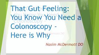 That Gut Feeling: You Know You Need a Colonoscopy OR Colonoscopies \u0026 Colorectal Cancer