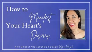 How to Manifest Your Heart's Desires