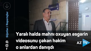 Yaralı halda mahnı oxuyan əsgərin videosunu çəkən həkim o anlardan danışdı - Şuşadan REPORTAJ