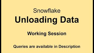 Snowflake - Unloading Data - Working Session