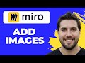 How To Add Images In Miro (Quick Guide)