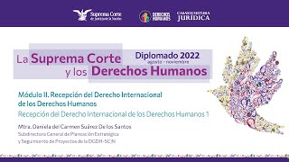 Martes 16 de agosto de 2022. Diplomado "La Suprema Corte y los Derechos Humanos", 2022. Módulo II.
