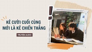 [ TRUYỆN AUDIO ] :|| KẺ CƯỜI CUỐI CÙNG MỚI LÀ KẺ CHIẾN THẮNG - FULL || Mây Mùa Hạ