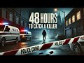 48 Hours To Catch A Killer| True Crime Documentary | Crime Documentary