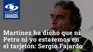 Néstor Humberto Martínez ha dicho que ni Petro ni yo estaremos en el tarjetón: Sergio Fajardo