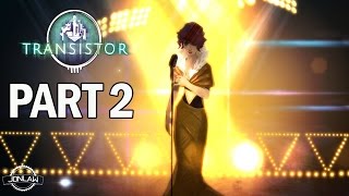 Transistor Walkthrough Part 2 We All Become - Let's Play Gameplay