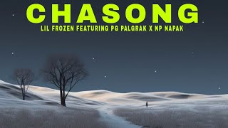 Lil Frozen - Chasong || Featuring PG Palgrak x NP Napak (Official Audio)