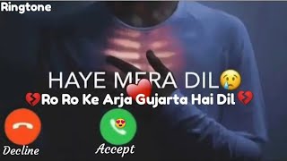 Haye Mera Dil Ringtone 💔 Ro Ro Ke Arja Gujarta Hai Dil Ringtone 😢 Alone Ringtone 🎵 Sad Bgm Ringtone😥